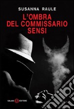 L'ombra del commissario Sensi: Un'inchiesta del commissario Sensi. E-book. Formato EPUB ebook