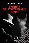 L'ombra del commissario Sensi: Un'inchiesta del commissario Sensi. E-book. Formato EPUB ebook