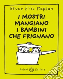 I mostri mangiano i bambini che frignano. E-book. Formato PDF ebook di Bruce Eric  Kaplan 