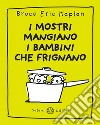 I mostri mangiano i bambini che frignano. E-book. Formato PDF ebook di Bruce Eric  Kaplan 