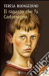 Il ragazzo che fu Carlomagno. E-book. Formato PDF ebook di Teresa Buongiorno