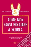 Come non farsi bocciare a scuola. E-book. Formato EPUB ebook