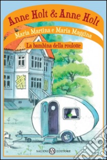 Maria Martina e Maria Maggina: bambina della roulotte. E-book. Formato PDF ebook di Anne Holt