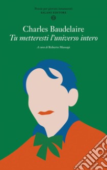 Tu metteresti l'universo intero: Poesie per giovani innamorati. E-book. Formato EPUB ebook di Charles Baudelaire