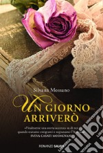 Un giorno arriverò. E-book. Formato EPUB ebook