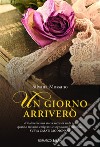 Un giorno arriverò. E-book. Formato EPUB ebook di Silvana Mossano