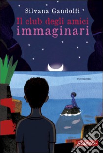 Il club degli amici immaginari. E-book. Formato EPUB ebook di Silvana Gandolfi