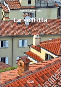 La soffitta. E-book. Formato EPUB ebook di Paolo Carbonaio