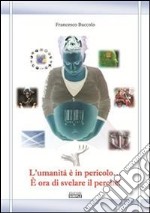 L'umanità È In Pericolo... È Ora Di Svelare Il Perché!. E-book. Formato EPUB ebook