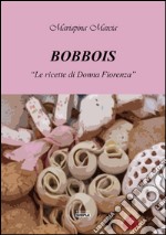 Bobbois - le Ricette di Donna Fiorenza. E-book. Formato EPUB ebook