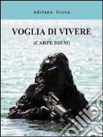 Voglia di vivere (carpe diem). E-book. Formato EPUB ebook