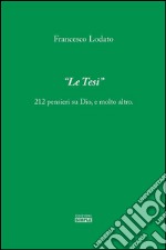 Le Tesi: 212 pensieri su Dio, e molto altro. E-book. Formato EPUB ebook