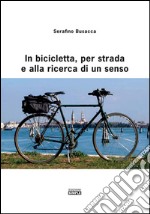 In bicicletta, per strada e alla ricerca di un senso. E-book. Formato EPUB ebook