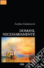 Domani, necessariamente. E-book. Formato EPUB ebook