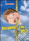 Disabile...chi io?. E-book. Formato EPUB ebook di Antonella Nini