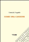 Come una canzone. E-book. Formato Mobipocket ebook di Carmela Pregadio