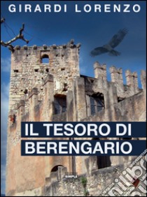 Il tesoro di Berengario. E-book. Formato EPUB ebook di Lorenzo Girardi