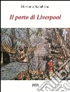 Il porto di Liverpool. E-book. Formato Mobipocket ebook di Massimo Scalabrino