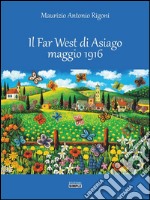 Il Far West di Asiago maggio 1916. E-book. Formato Mobipocket