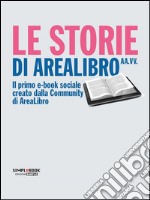 Le Storie di Arealibro: Il primo e-book sociale creato dalla Community di Arealibro. E-book. Formato EPUB ebook