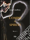 Uomini e Spiriti. E-book. Formato Mobipocket ebook di Luigi Cianflone