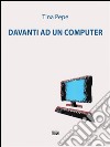 Davanti ad un computer. E-book. Formato EPUB ebook