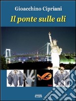 Il ponte sulle ali. E-book. Formato EPUB ebook