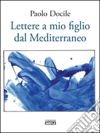 Lettere a mio figlio dal Mediterraneo. E-book. Formato EPUB ebook