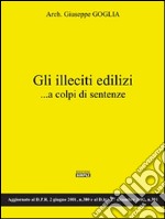 Gli illeciti edilizi...a colpi di sentenze. E-book. Formato EPUB ebook