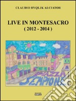 Live in Montesacro (2012-2014). E-book. Formato EPUB ebook