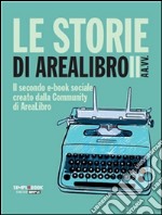 Le storie di AreaLibro II: Il secondo e-book sociale creato dalla Community di AreaLibro. E-book. Formato Mobipocket ebook