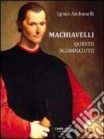 Machiavelli questo sconosciuto. E-book. Formato EPUB ebook