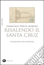 Risalendo il Santa Cruz. L'esplorazione della Patagonia. E-book. Formato EPUB ebook