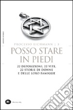 Processo Eichmann | 3 Posso stare in piedi. 22 deposizioni, 22 vite, 22 storie di donne. E-book. Formato EPUB ebook