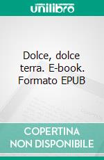 Dolce, dolce terra. E-book. Formato EPUB ebook di Alfred Bertram Guthrie