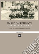 Giocare col fuoco. Storie dal campionato perduto del 1944. E-book. Formato EPUB ebook