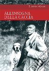 All'insegna della caccia. E-book. Formato EPUB ebook di E. Antonio Grossi