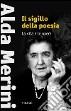 Il sigillo della poesia. La vita e la scrittura. E-book. Formato EPUB ebook di Alda Merini