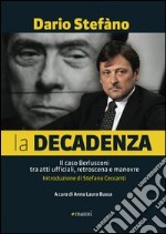 La decadenza. Il caso Berlusconi tra atti ufficiali, retroscena e manovre. E-book. Formato EPUB ebook