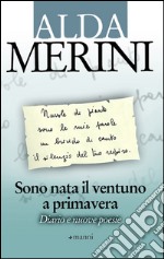 Sono nata il ventuno a primavera. Diario e nuove poesie. E-book. Formato EPUB ebook