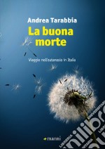 La buona morte. Viaggio nell’eutanasia in Italia. E-book. Formato EPUB ebook