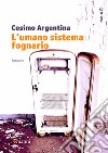 L'umano sistema fognario. E-book. Formato EPUB ebook di Cosimo Argentina