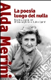 La poesia luogo del nulla. Poesie e parole con Chicca Gagliardo e Guido Spaini. E-book. Formato EPUB ebook di Alda Merini