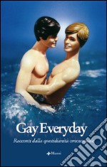 Gay everyday. Racconti dalla quotidianità omosessuale. E-book. Formato EPUB ebook