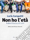 Non ho l'età. Perdere il lavoro a 50 anni. E-book. Formato EPUB ebook di Loris Campetti