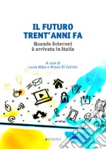 Il futuro trent'anni fa: Quando Internet è arrivata in Italia. E-book. Formato EPUB ebook