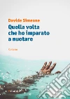 Quella volta che ho imparato a nuotare. E-book. Formato EPUB ebook di Davide Simeone