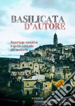 Basilicata d'autore: Reportage narrativo e guida culturale del territorio. E-book. Formato EPUB ebook