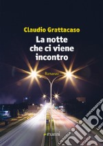 La notte che ci viene incontro. E-book. Formato EPUB ebook