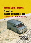 Il colpo degli uomini d'oro: Il furto del secolo alle Poste di Torino. E-book. Formato EPUB ebook di Bruno Gambarotta